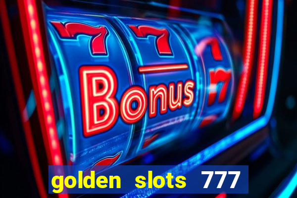 golden slots 777 paga mesmo